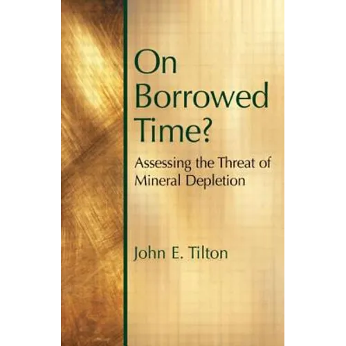 On Borrowed Time: Assessing the Threat of Mineral Depletion - Paperback