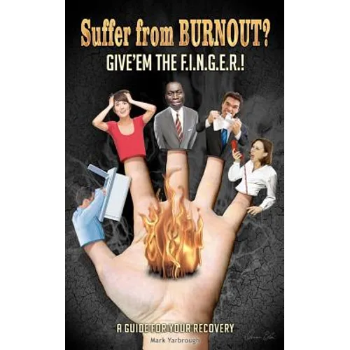 Suffer from BURNOUT? Give'em the F.I.N.G.E.R.!: A Guide for your Recovery - Paperback