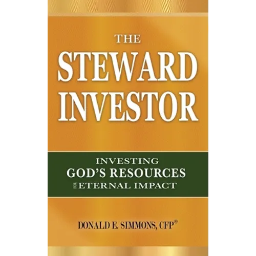 The Steward Investor: Investing God's Resources for Eternal Impact - Hardcover