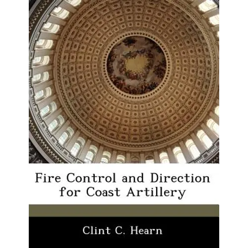 Fire Control and Direction for Coast Artillery - Paperback
