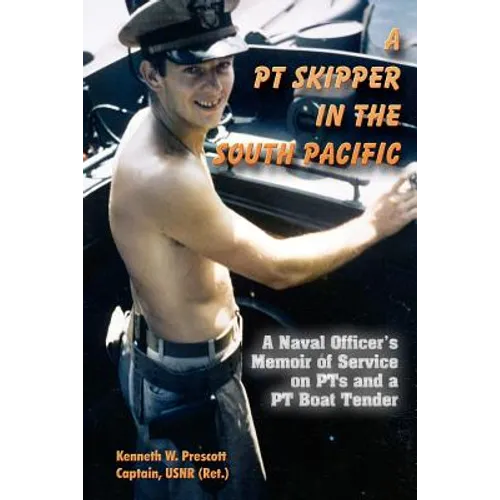 A PT Skipper in the South Pacific: A Naval Officer's Memoir of Service on PTs and a PT Boat Tender - Paperback