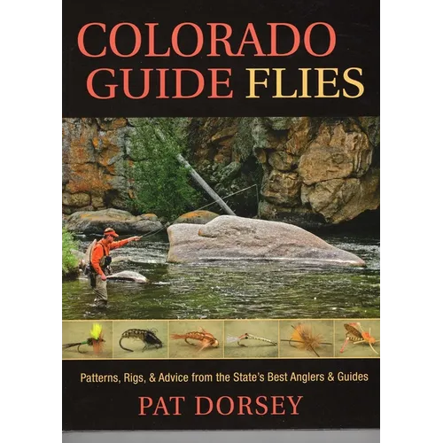Colorado Guide Flies: Patterns, Rigs, & Advice from the State's Best Anglers & Guides - Hardcover
