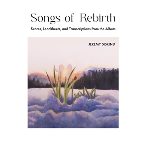 Songs of Rebirth: Scores, Leadsheets, and Transcriptions from the Album - Paperback