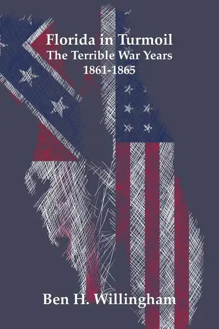 Florida in Turmoil: The Terrible War Years 1861-1865 - Paperback