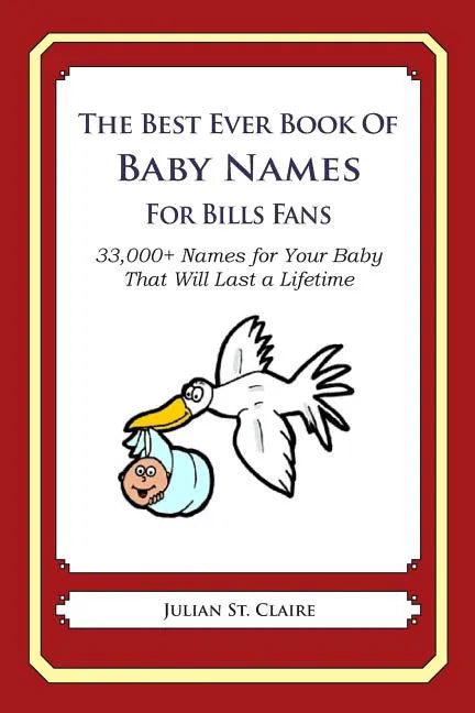 The Best Ever Book of Baby Names for Bills Fans: 33,000+ Names for Your Baby That Will Last a Lifetime - Paperback