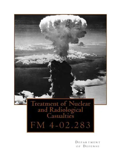 Treatment of Nuclear and Radiological Casualties: FM 4-02.283 - Paperback