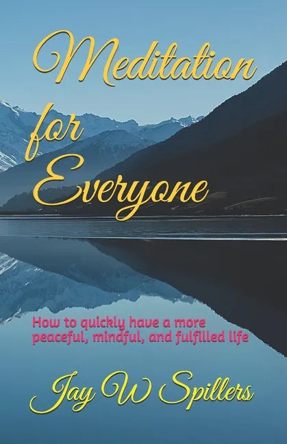 Meditation for Everyone: How to quickly have a more peaceful, mindful, and fulfilled life - Paperback