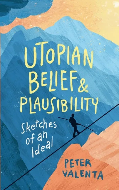 Utopian Belief and Plausibility: Sketches of an Ideal - Paperback