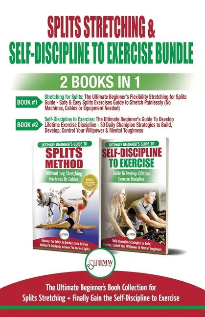 Splits Stretching & Self-Discipline To Exercise - 2 Books in 1 Bundle: The Ultimate Beginner's Book Collection for Splits Stretching + Finally Gain th - Paperback
