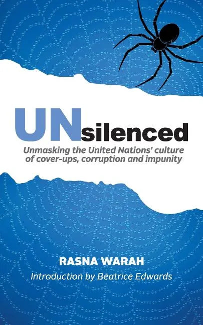 UNsilenced: Unmasking the United Nations' Culture of Cover-ups, Corruption and Impunity - Paperback