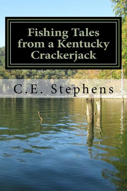 Fishing Tales From a Kentucky Crackerjack: Tales from Master Fisherman, Catfish Stephens - Paperback