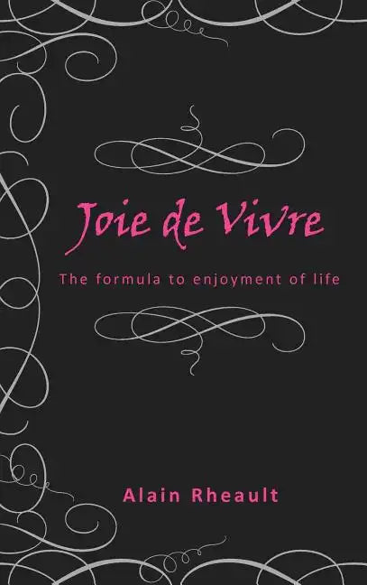 Joie de Vivre: The Formula to Enjoyment of Life - Hardcover