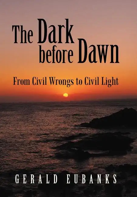 The Dark Before Dawn: From Civil Wrongs to Civil Light - Hardcover