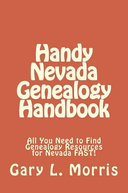 Handy Nevada Genealogy Handbook: All You Need to Find Genealogy Resources for Nevada FAST! - Paperback