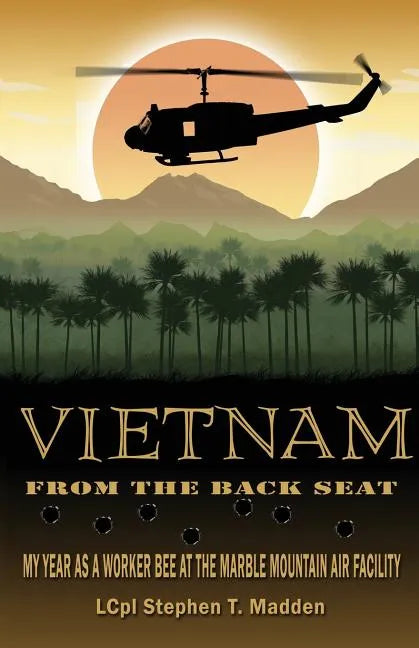 Vietnam From The Back Seat: My Year as a worker bee at the Marble Mountain Air Facility - Paperback