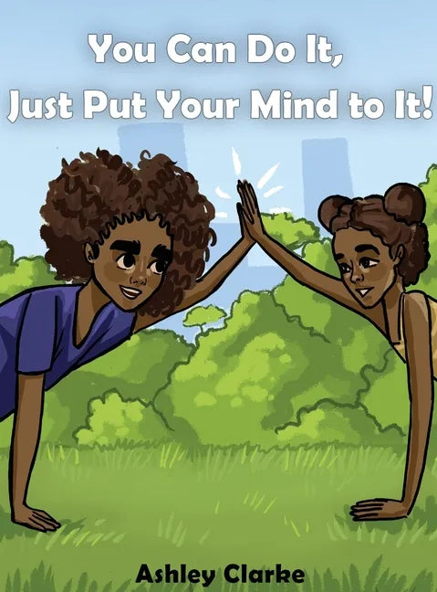 You Can Do It, Just Put Your Mind to It! - Hardcover