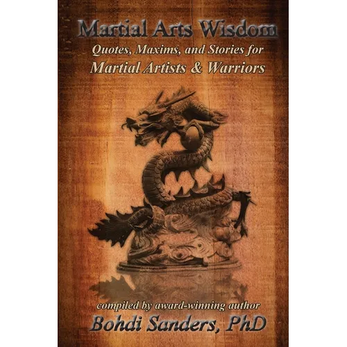 Martial Arts Wisdom: Quotes, Maxims, and Stories for Martial Artists and Warriors - Paperback