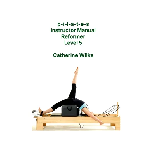 p-i-l-a-t-e-s Instructor Manual Reformer Level 5 - Paperback