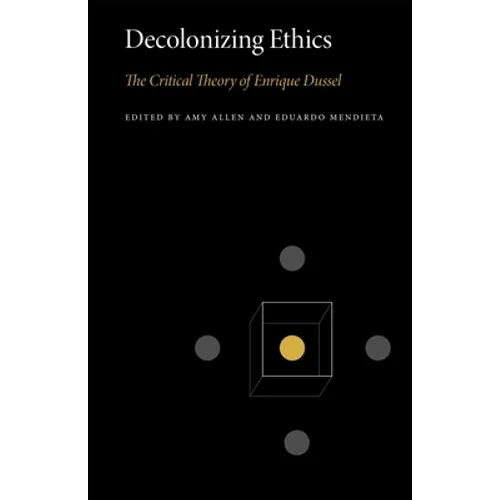Decolonizing Ethics: The Critical Theory of Enrique Dussel - Paperback