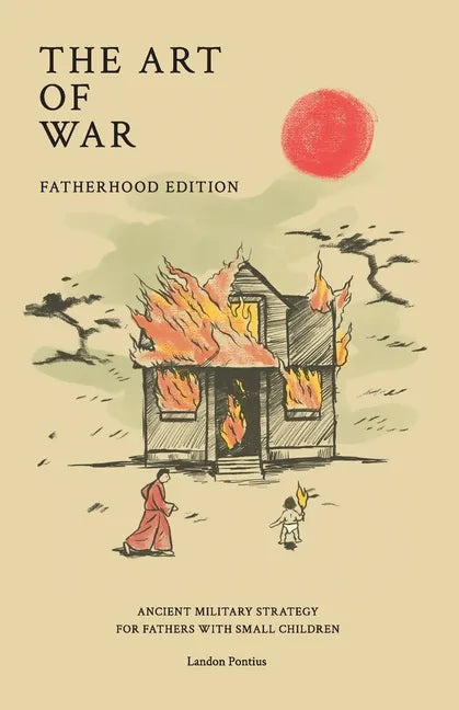 The Art of War - Fatherhood Edition: Ancient Military Strategy for Fathers with Small Children - Paperback