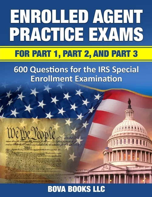 Enrolled Agent Practice Exams for Part 1, Part 2, and Part 3: 600 Questions for the IRS Special Enrollment Examination - Paperback