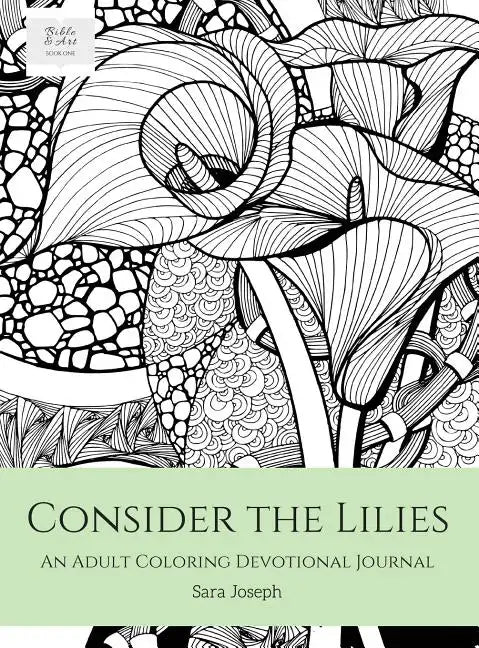 Consider the Lilies: An Adult Coloring Devotional Journal - Hardcover