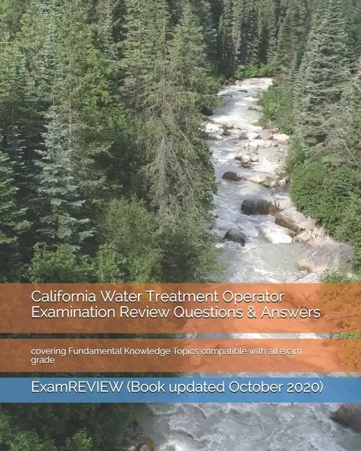 California Water Treatment Operator Examination Review Questions & Answers: covering Fundamental Knowledge Topics compatible with all exam grade - Paperback