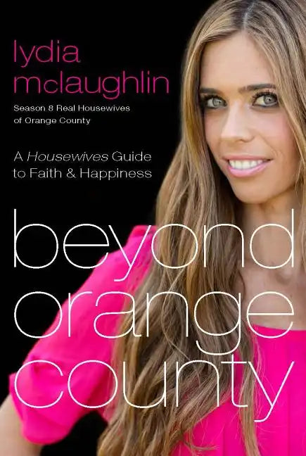 Beyond Orange County: A Housewives Guide to Faith and Happiness - Paperback