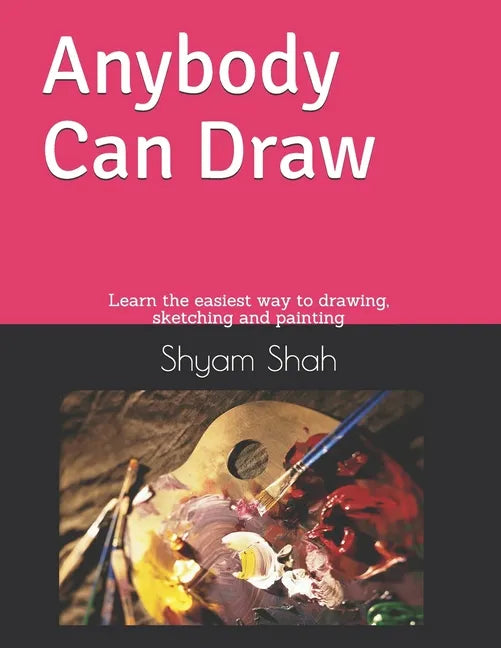 Any Body Can Draw: Learn the easiest way to drawing, sketching and painting - Paperback