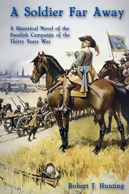 A Soldier Far Away: A Historical Novel of the Swedish Campaign of the Thirty Years War - Paperback