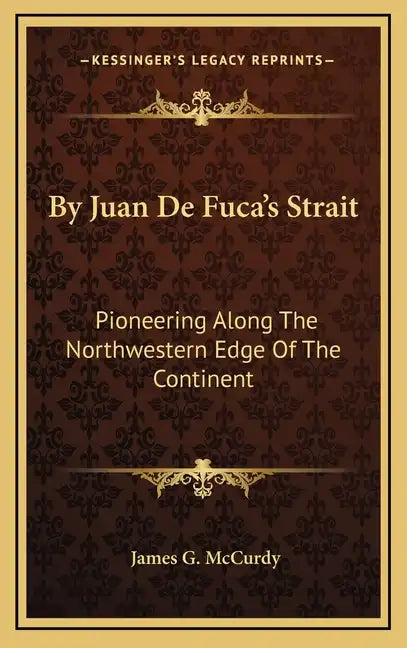 By Juan De Fuca's Strait: Pioneering Along The Northwestern Edge Of The Continent - Hardcover