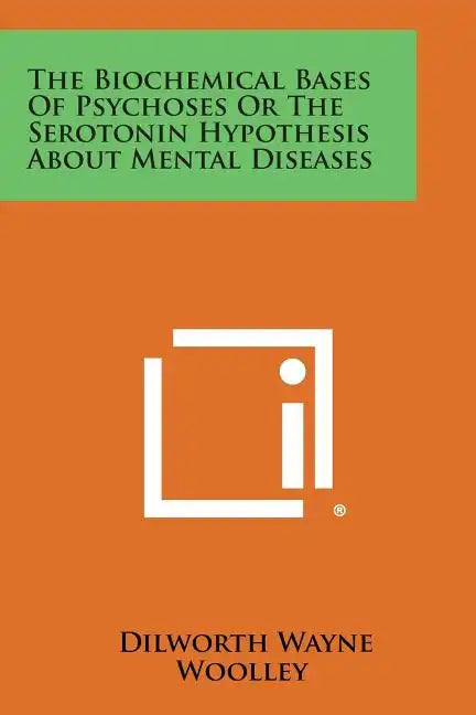 The Biochemical Bases of Psychoses or the Serotonin Hypothesis about Mental Diseases - Paperback