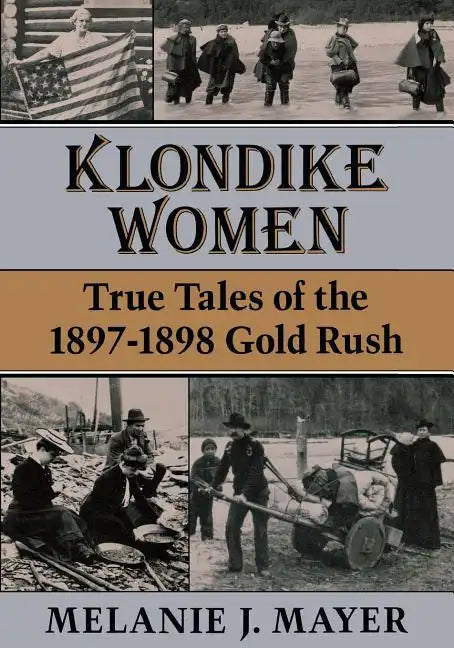Klondike Women: True Tales of the 1897-1898 Gold Rush - Paperback