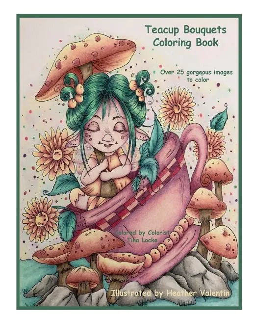 Teacup Bouquets Coloring Book: Fantasy Teacups, Teapots, Floral, Dragons, Whimsical Cuties Volume 58 - Paperback