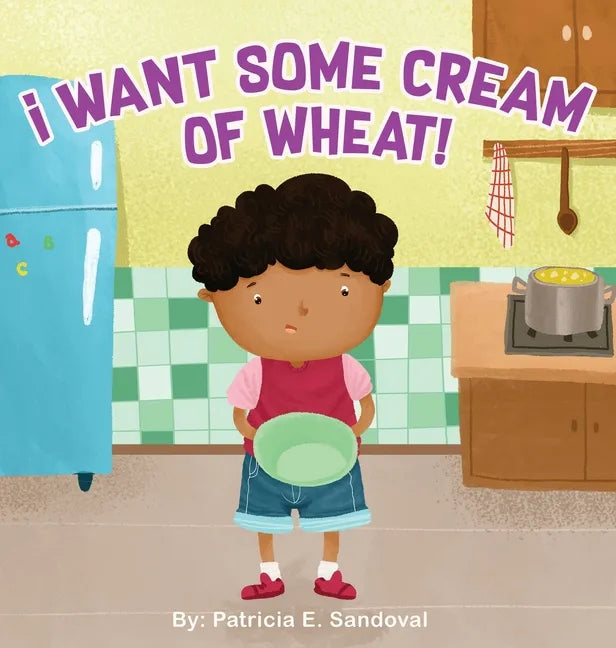 I Want Some Cream of Wheat!: I want some cream of wheat - Hardcover