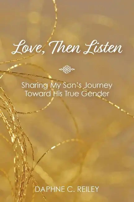 Love, Then Listen: Sharing My Son's Journey Toward His True Gender - Paperback