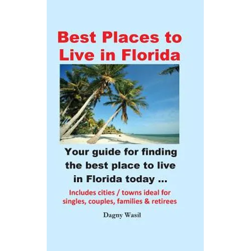 Best Places to Live in Florida - Your Guide for Finding the Best Place to Live in Florida Today - Paperback