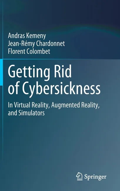 Getting Rid of Cybersickness: In Virtual Reality, Augmented Reality, and Simulators - Hardcover