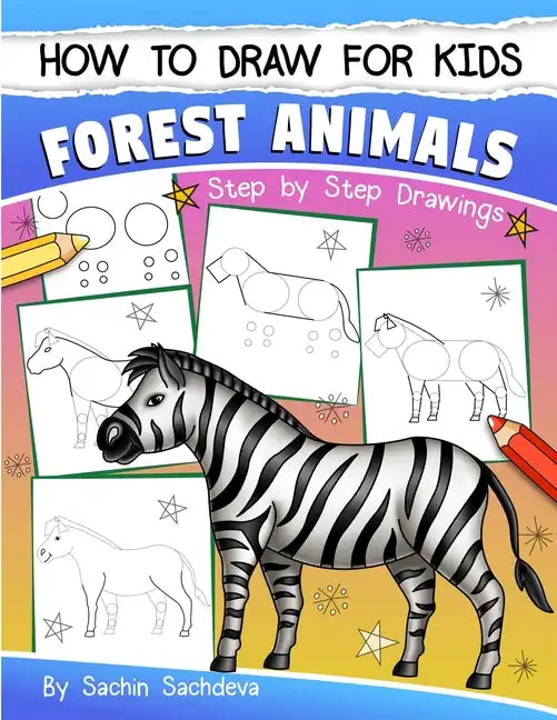 How to Draw for Kids: Forest Animals (An Easy STEP-BY-STEP guide to drawing different forest animals like Lion, Tiger, Zebra, Meerkat, Eleph - Paperback