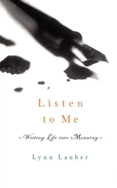 Listen to Me: Writing Life Into Meaning - Paperback
