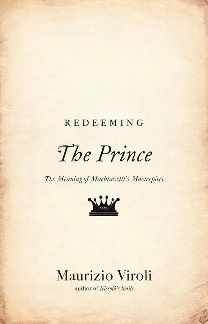 Redeeming the Prince: The Meaning of Machiavelli's Masterpiece - Paperback