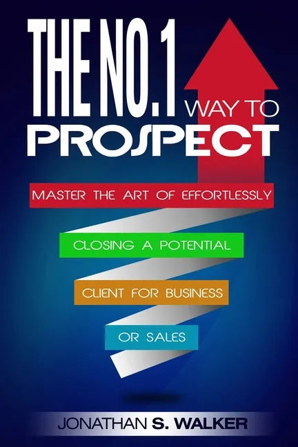 Network Marketing: The No.1 Way to Prospect - Master the Art of Effortlessly Closing a Potential Client for Business or Sales (Sales and Marketing) - Paperback