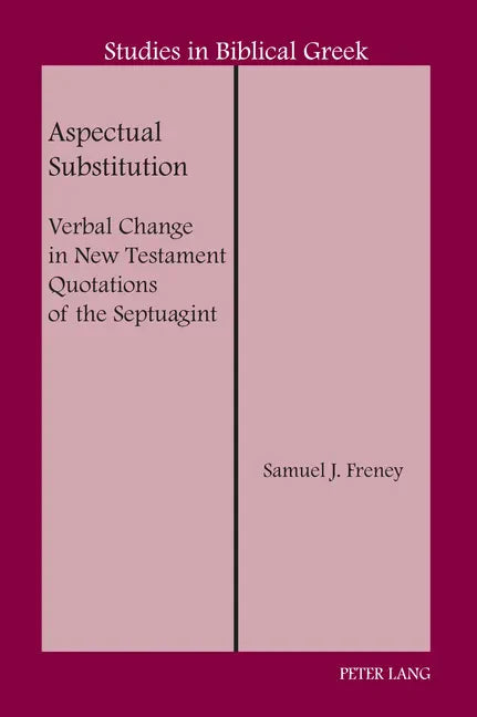Aspectual Substitution: Verbal Change in New Testament Quotations of the Septuagint - Hardcover