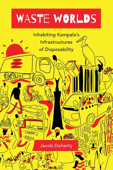 Waste Worlds: Inhabiting Kampala's Infrastructures of Disposability Volume 6 - Paperback