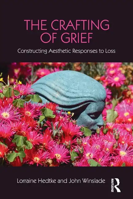 The Crafting of Grief: Constructing Aesthetic Responses to Loss - Paperback