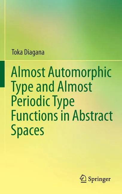 Almost Automorphic Type and Almost Periodic Type Functions in Abstract Spaces - Hardcover