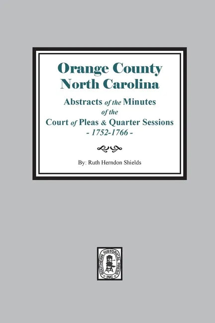 Orange County, North Carolina Abstracts of the Minutes of the Court of Pleas and Quarter Sessions, 1752-1766 - Paperback