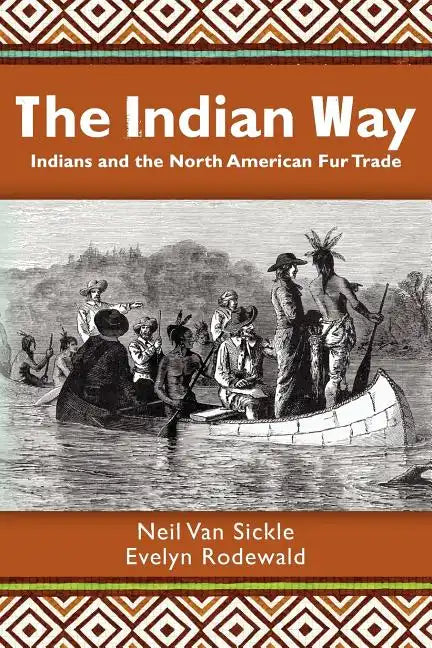 The Indian Way: Indians and the North American Fur Trade - Paperback