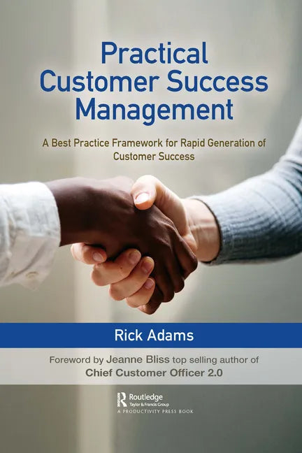 Practical Customer Success Management: A Best Practice Framework for Rapid Generation of Customer Success - Paperback