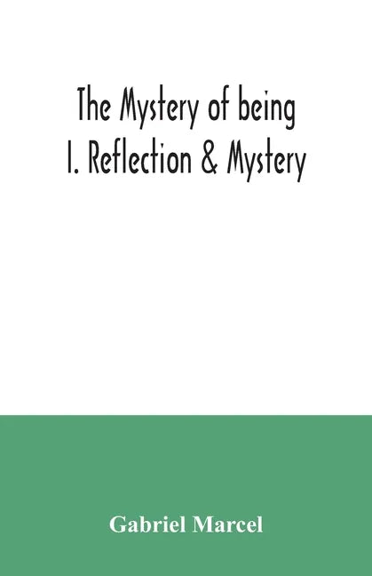 The mystery of being I. Reflection & Mystery - Paperback